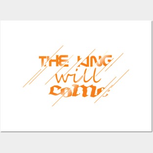 The King Will Come Posters and Art